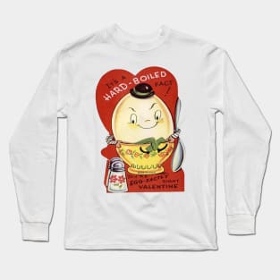 Valentine—it's a Hard-Boiled Fact! Long Sleeve T-Shirt